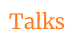 Talks